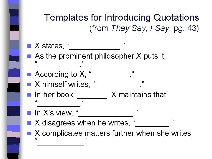 Templates for Introducing Quotations (from They Say, I Say, pg. 43) n n n