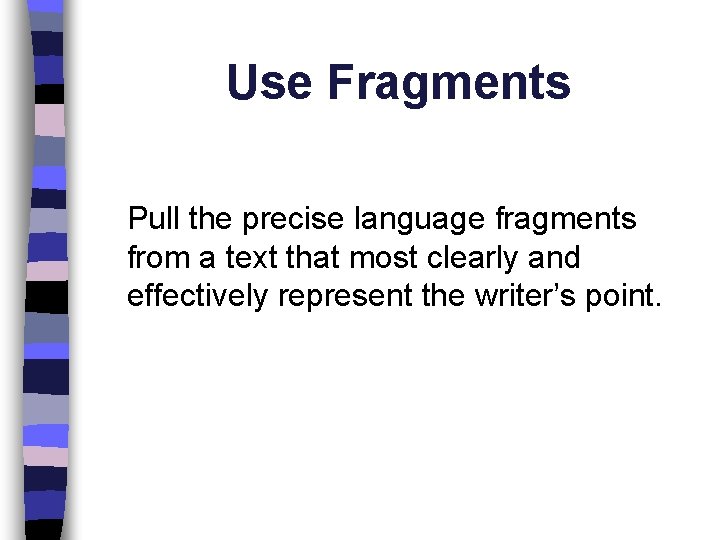 Use Fragments Pull the precise language fragments from a text that most clearly and