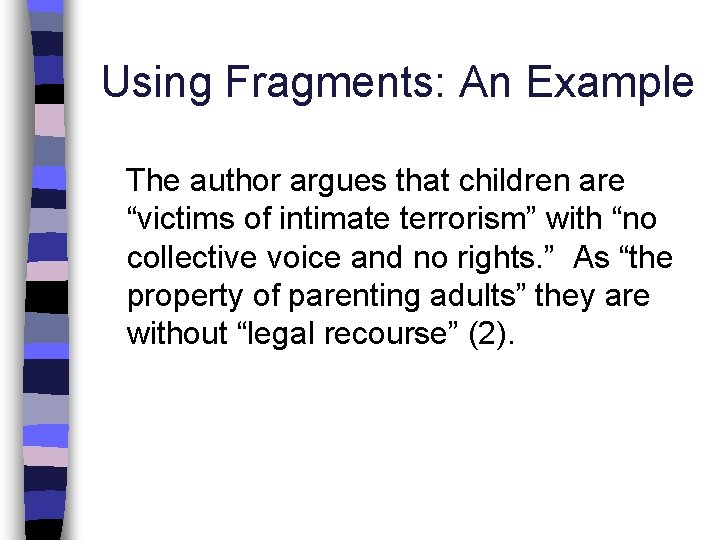 Using Fragments: An Example The author argues that children are “victims of intimate terrorism”