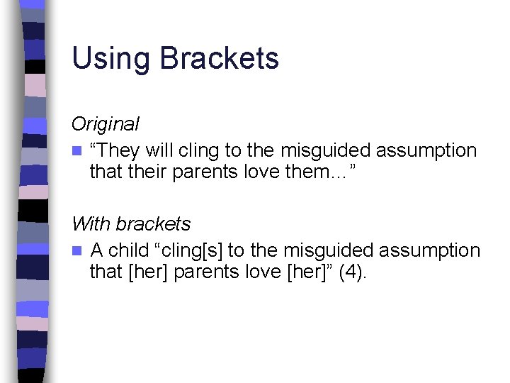 Using Brackets Original n “They will cling to the misguided assumption that their parents