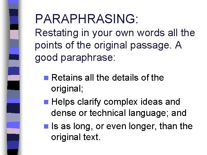 PARAPHRASING: Restating in your own words all the points of the original passage. A
