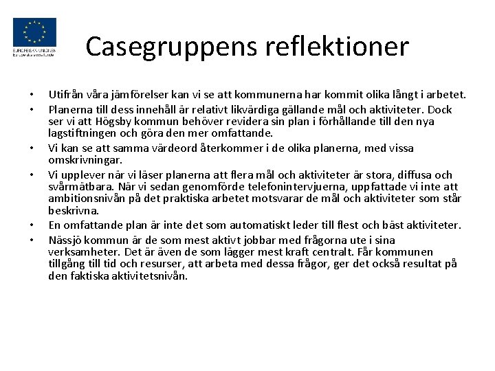 Casegruppens reflektioner • • • Utifrån våra jämförelser kan vi se att kommunerna har