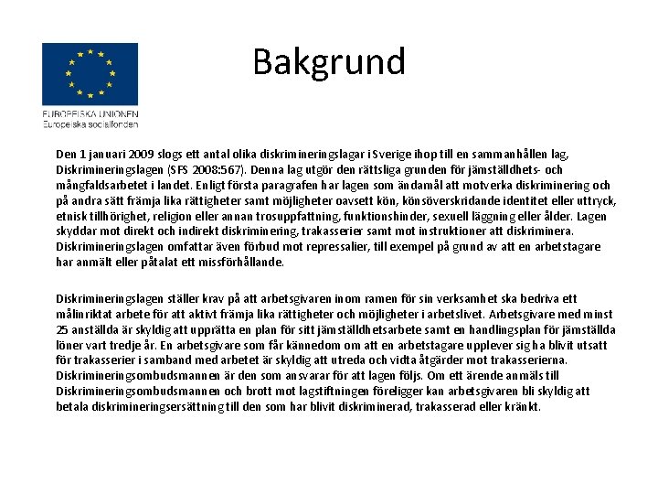 Bakgrund Den 1 januari 2009 slogs ett antal olika diskrimineringslagar i Sverige ihop till