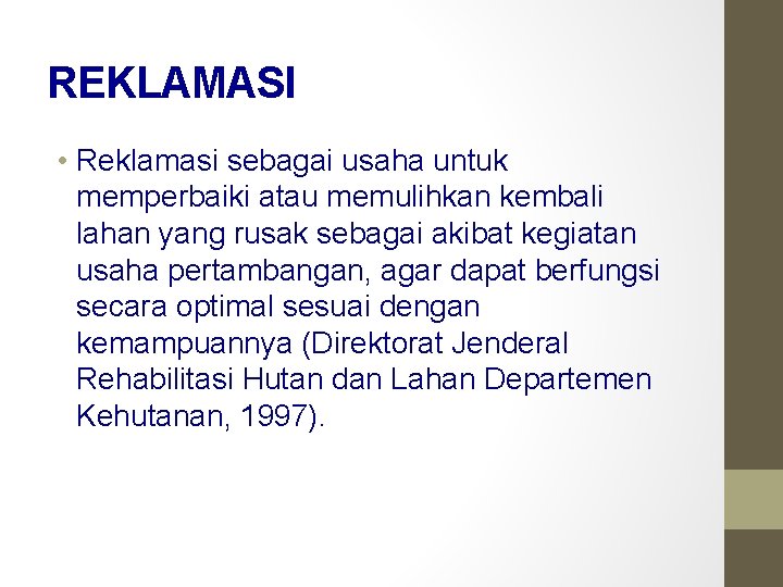 REKLAMASI • Reklamasi sebagai usaha untuk memperbaiki atau memulihkan kembali lahan yang rusak sebagai