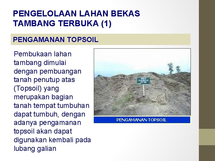 PENGELOLAAN LAHAN BEKAS TAMBANG TERBUKA (1) PENGAMANAN TOPSOIL Pembukaan lahan tambang dimulai dengan pembuangan