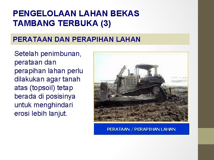 PENGELOLAAN LAHAN BEKAS TAMBANG TERBUKA (3) PERATAAN DAN PERAPIHAN LAHAN Setelah penimbunan, perataan dan