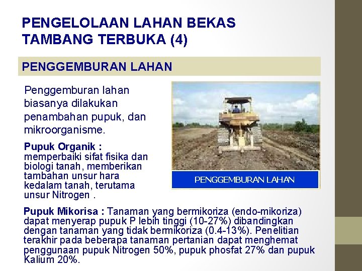 PENGELOLAAN LAHAN BEKAS TAMBANG TERBUKA (4) PENGGEMBURAN LAHAN Penggemburan lahan biasanya dilakukan penambahan pupuk,