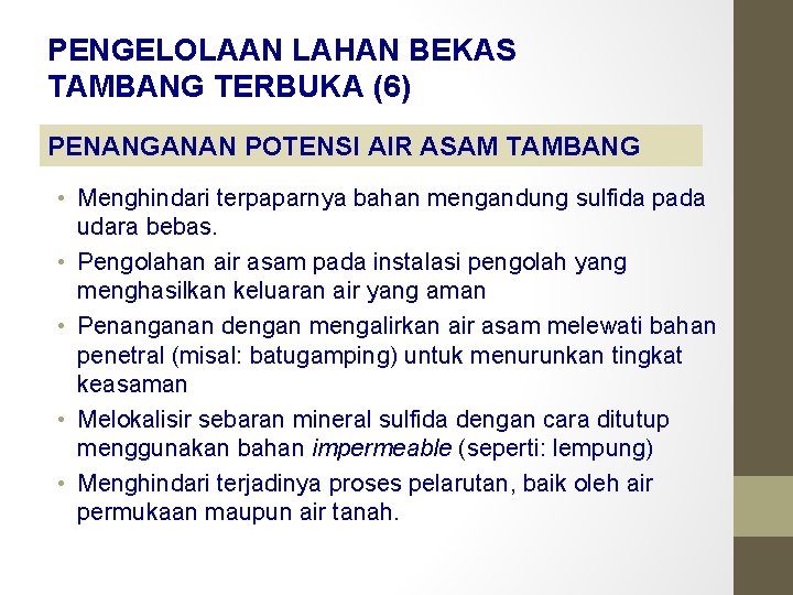 PENGELOLAAN LAHAN BEKAS TAMBANG TERBUKA (6) PENANGANAN POTENSI AIR ASAM TAMBANG • Menghindari terpaparnya