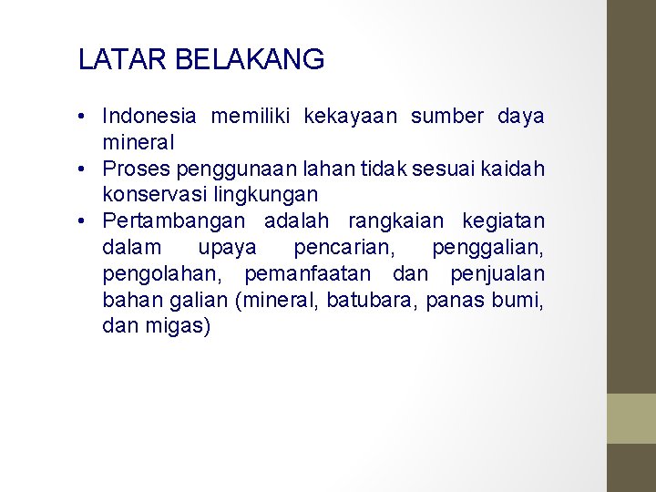 LATAR BELAKANG • Indonesia memiliki kekayaan sumber daya mineral • Proses penggunaan lahan tidak