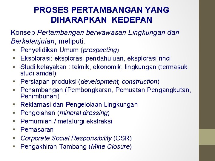 PROSES PERTAMBANGAN YANG DIHARAPKAN KEDEPAN Konsep Pertambangan berwawasan Lingkungan dan Berkelanjutan, meliputi: Penyelidikan Umum