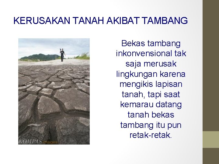 KERUSAKAN TANAH AKIBAT TAMBANG Bekas tambang inkonvensional tak saja merusak lingkungan karena mengikis lapisan