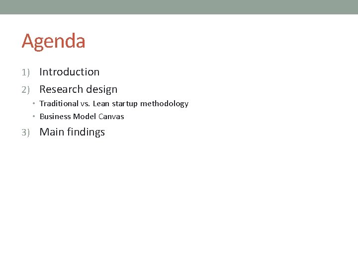 Agenda 1) Introduction 2) Research design • Traditional vs. Lean startup methodology • Business