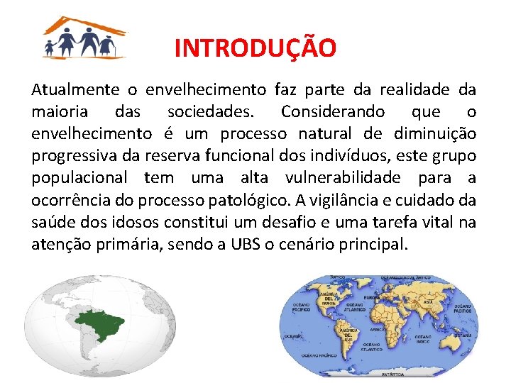 INTRODUÇÃO Atualmente o envelhecimento faz parte da realidade da maioria das sociedades. Considerando que