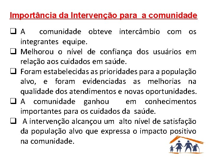 Importância da Intervenção para a comunidade q A comunidade obteve intercâmbio com os integrantes