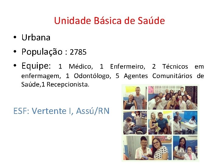 Unidade Básica de Saúde • Urbana • População : 2785 • Equipe: 1 Médico,