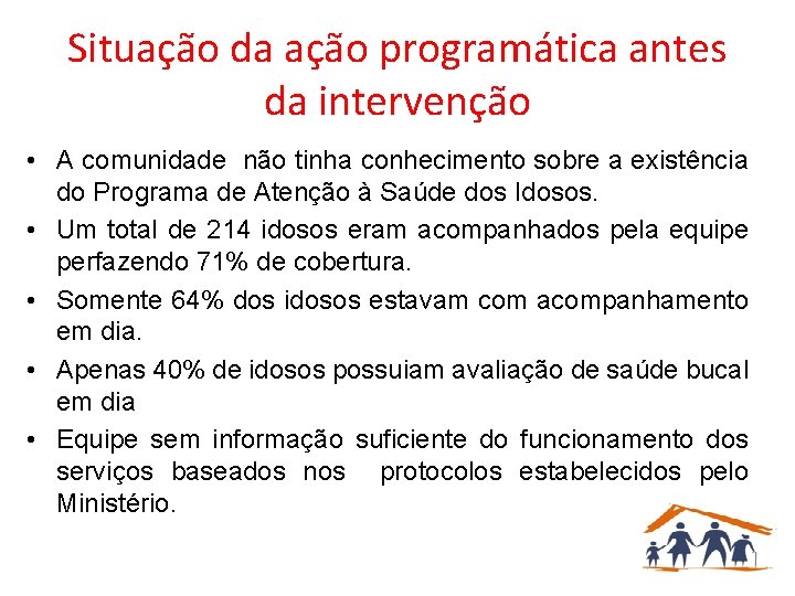 Situação da ação programática antes da intervenção • A comunidade não tinha conhecimento sobre