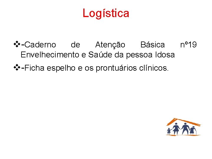 Logística v-Caderno de Atenção Básica nº 19 Envelhecimento e Saúde da pessoa Idosa v-Ficha