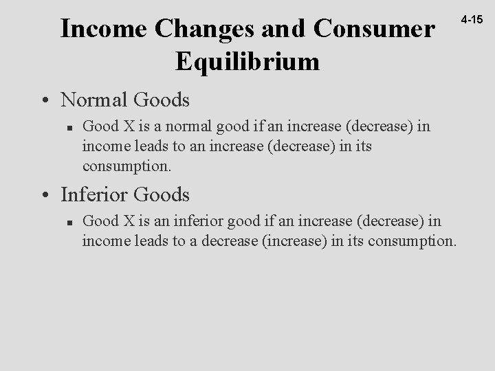Income Changes and Consumer Equilibrium • Normal Goods n Good X is a normal