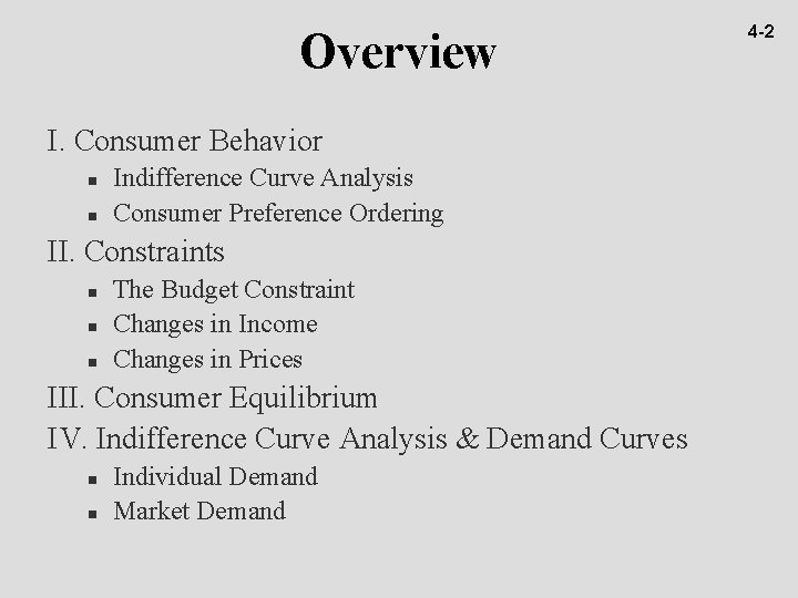 Overview I. Consumer Behavior n n Indifference Curve Analysis Consumer Preference Ordering II. Constraints