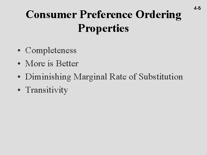Consumer Preference Ordering Properties • • Completeness More is Better Diminishing Marginal Rate of