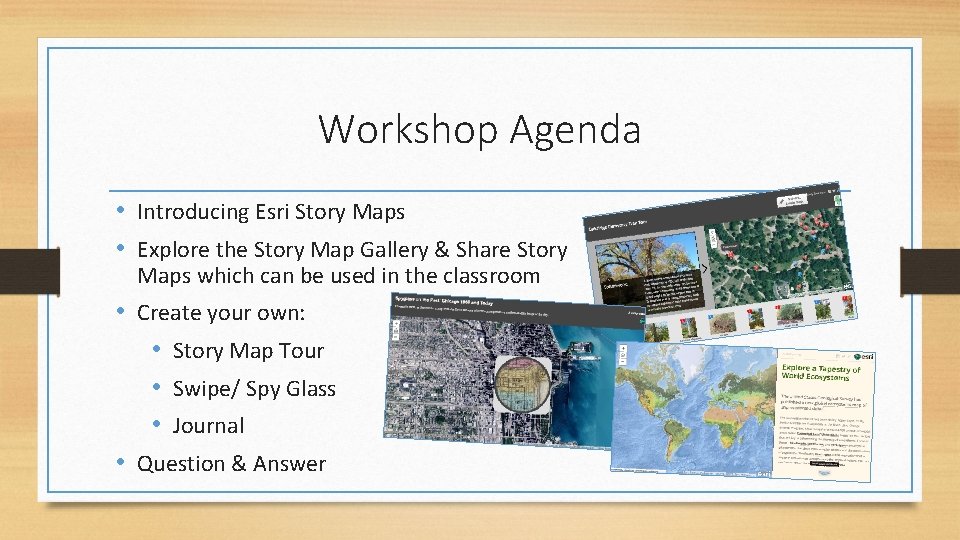 Workshop Agenda • Introducing Esri Story Maps • Explore the Story Map Gallery &