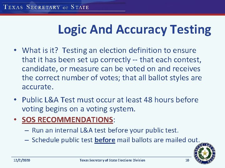 Logic And Accuracy Testing • What is it? Testing an election definition to ensure