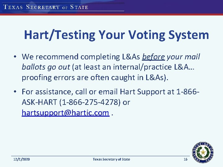 Hart/Testing Your Voting System • We recommend completing L&As before your mail ballots go