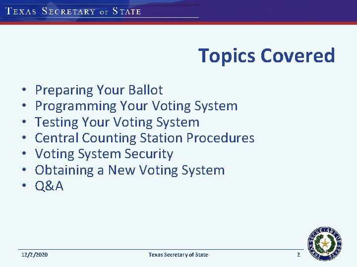 Topics Covered • • Preparing Your Ballot Programming Your Voting System Testing Your Voting