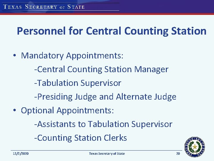 Personnel for Central Counting Station • Mandatory Appointments: -Central Counting Station Manager -Tabulation Supervisor
