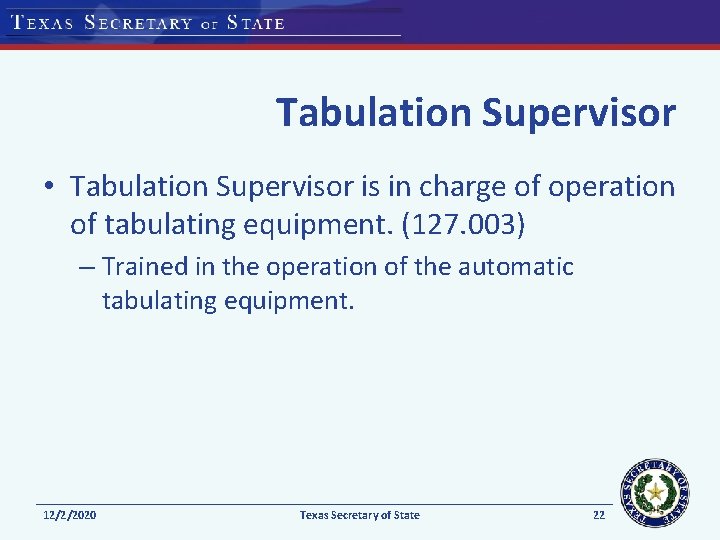 Tabulation Supervisor • Tabulation Supervisor is in charge of operation of tabulating equipment. (127.