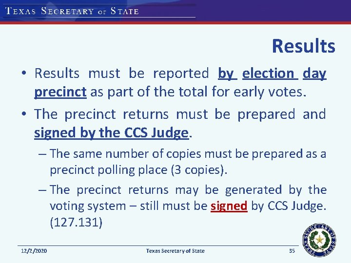 Results • Results must be reported by election day precinct as part of the