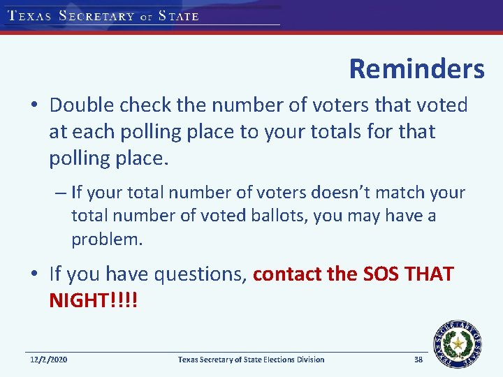 Reminders • Double check the number of voters that voted at each polling place