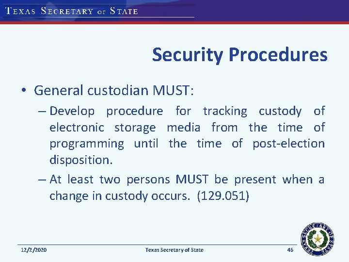Security Procedures • General custodian MUST: – Develop procedure for tracking custody of electronic