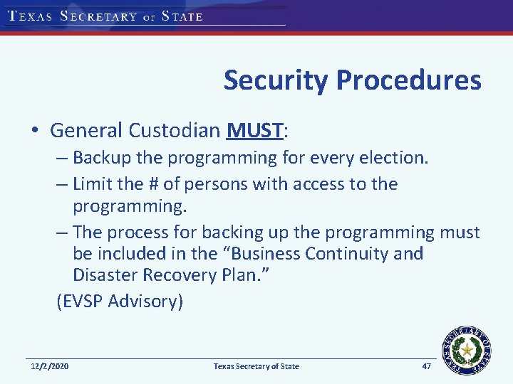 Security Procedures • General Custodian MUST: – Backup the programming for every election. –