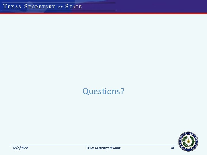 Questions? 12/2/2020 Texas Secretary of State 58 