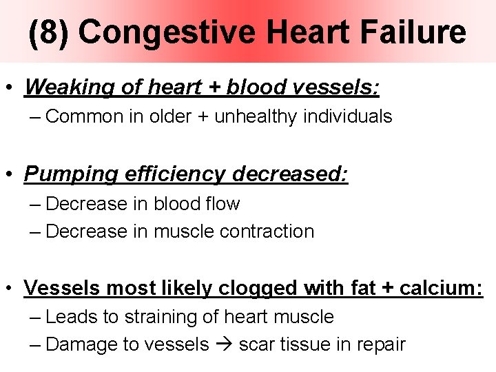 (8) Congestive Heart Failure • Weaking of heart + blood vessels: – Common in