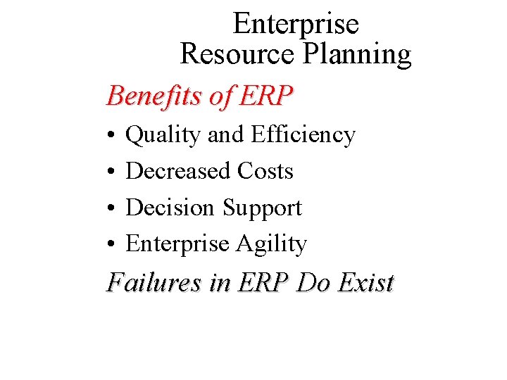 Enterprise Resource Planning Benefits of ERP • • Quality and Efficiency Decreased Costs Decision