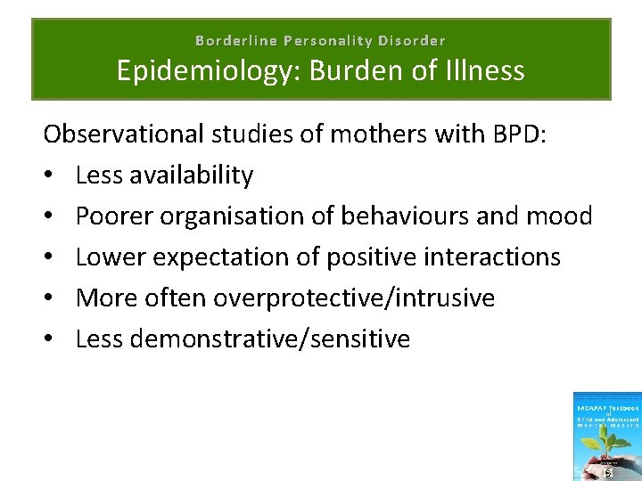 Borderline Personality Disorder Epidemiology: Burden of Illness Observational studies of mothers with BPD: •