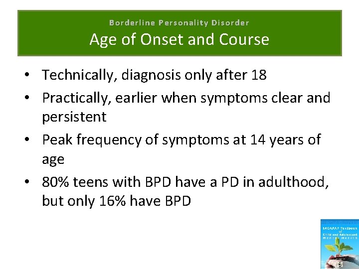 Borderline Personality Disorder Age of Onset and Course • Technically, diagnosis only after 18