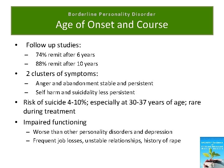 Borderline Personality Disorder Age of Onset and Course • Follow up studies: – –