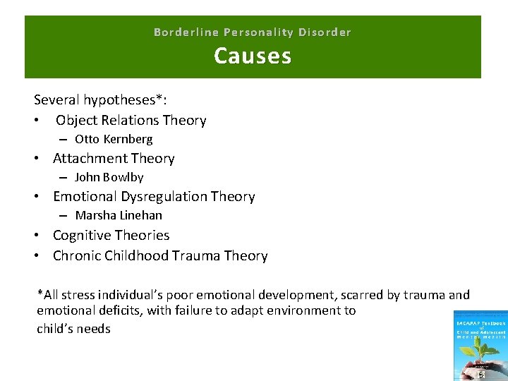 Borderline Personality Disorder Causes Several hypotheses*: • Object Relations Theory – Otto Kernberg •