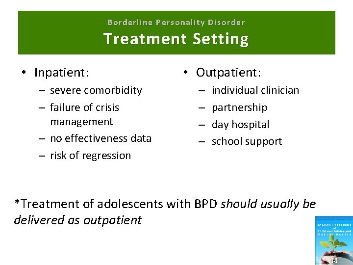 Borderline Personality Disorder Treatment Setting • Inpatient: – severe comorbidity – failure of crisis