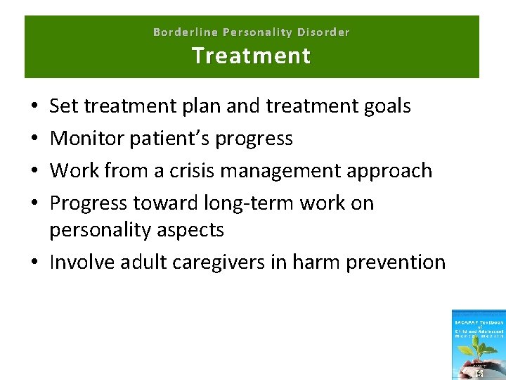Borderline Personality Disorder Treatment Set treatment plan and treatment goals Monitor patient’s progress Work