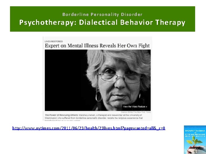 Borderline Personality Disorder Psychotherapy: Dialectical Behavior Therapy http: //www. nytimes. com/2011/06/23/health/23 lives. html? pagewanted=all&_r=0