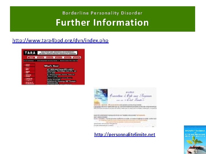 Borderline Personality Disorder Further Information http: //www. tara 4 bpd. org/dyn/index. php http: //personnalitelimite.