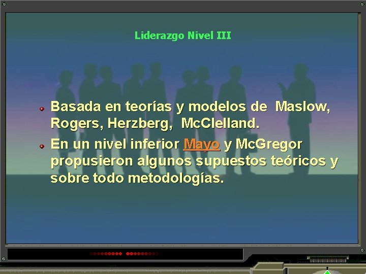 Liderazgo Nivel III Basada en teorías y modelos de Maslow, Rogers, Herzberg, Mc. Clelland.