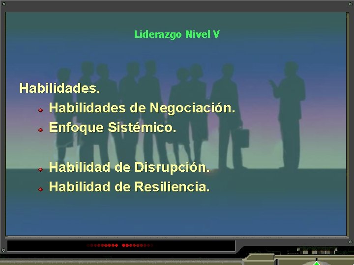 Liderazgo Nivel V Habilidades de Negociación. Enfoque Sistémico. Habilidad de Disrupción. Habilidad de Resiliencia.