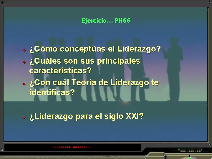 Ejercicio… PH 66 ¿Cómo conceptúas el Liderazgo? ¿Cuáles son sus principales características? ¿Con cuál