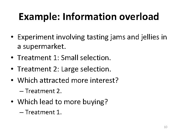 Example: Information overload • Experiment involving tasting jams and jellies in a supermarket. •