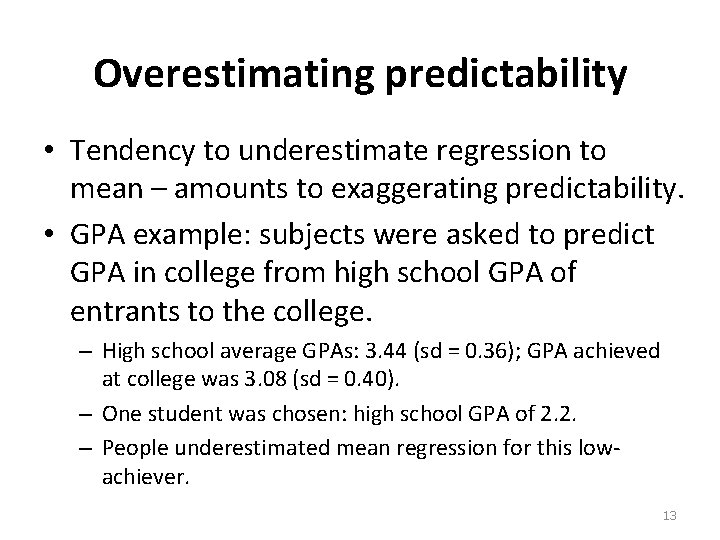 Overestimating predictability • Tendency to underestimate regression to mean – amounts to exaggerating predictability.